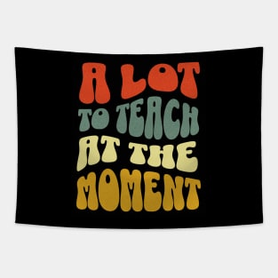 A Lot to Teach at the Moment Women's Men's Teacher Tapestry