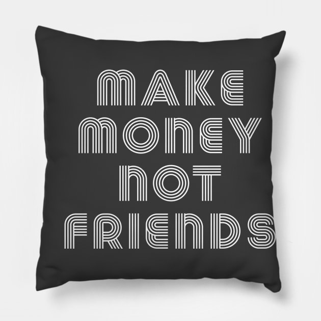 Make Money Not Friends Pillow by Raw Designs LDN