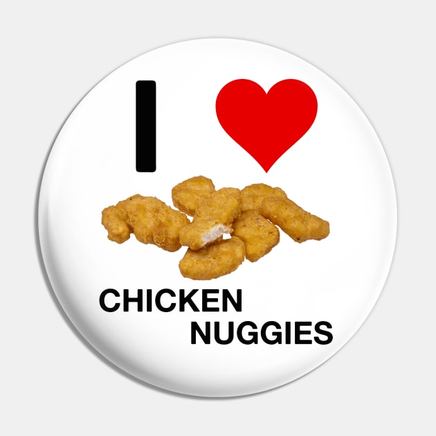 I Love Chicken Nuggies Pin by blueversion