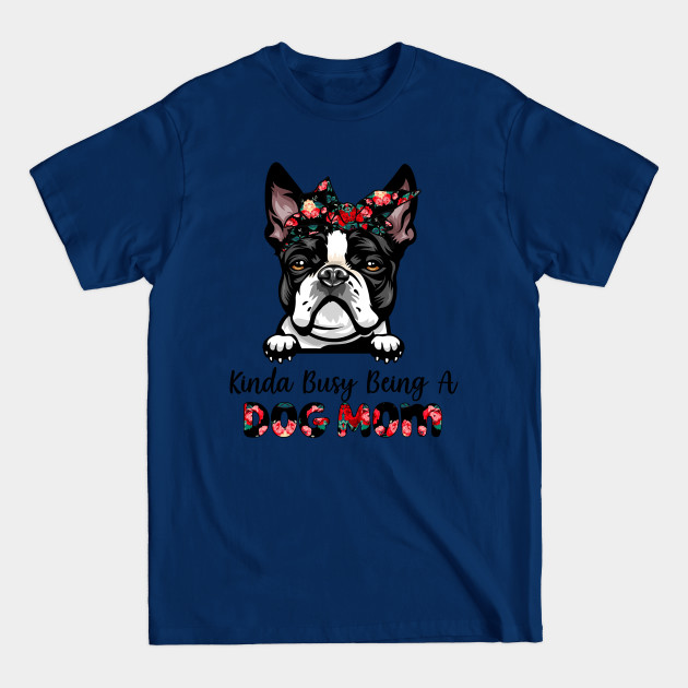 Discover Funny Coolest Boston Terrier Dog Mom For Dog Lover Gift Idea - Dog Mom Gifts - T-Shirt