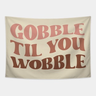 Gobble Til You Wobble Tapestry