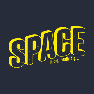 SPACE is big, really big ... T-Shirt