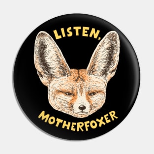 Listen, Motherfoxer Pin