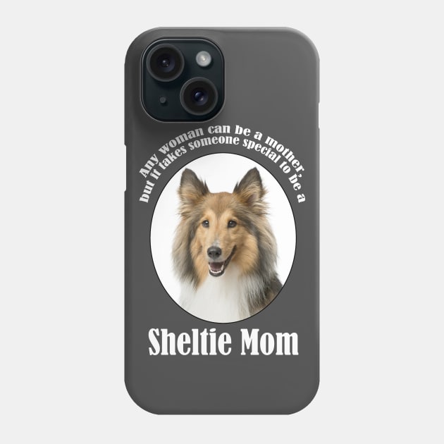 Sheltie Mom Phone Case by You Had Me At Woof