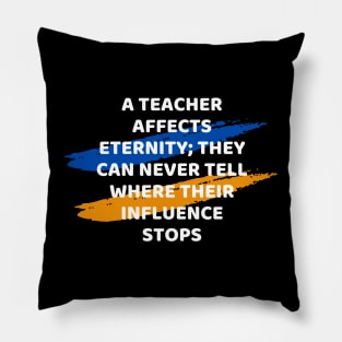 Teacher Affects Eternity Educational quote Pillow