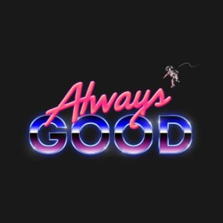 Always Good T-Shirt