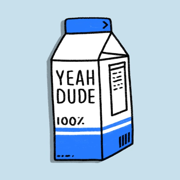 Milk - YEAH DUDE by BreadBen