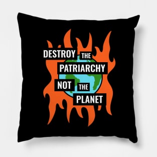 Destroy The Patriarchy Not The Planet - Feminist Pillow