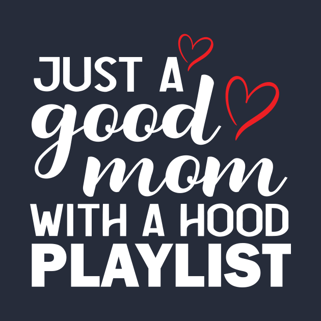 Just a Good Mom with A Hood Playlist Print Graphic Cute Funny Gift Mothers Day by xoclothes