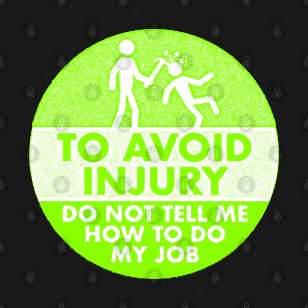 To Avoid Injury do not tell me how to do my job. by  The best hard hat stickers 