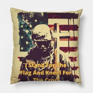 I Stand for the flag and kneel for the cross Pillow