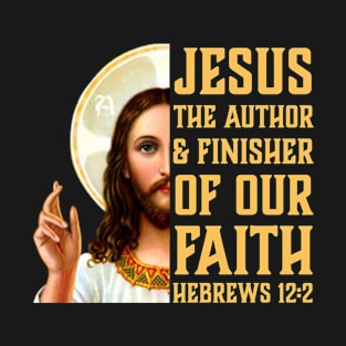 Jesus, the author and finisher of our faith | Christian Design | Bible Verse T-Shirt