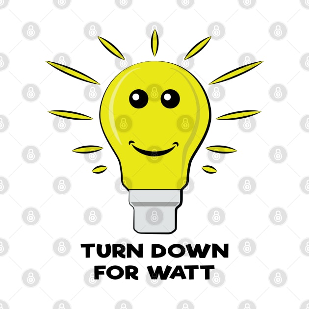 Turn Down For Watt - Funny Bulb Pun by DesignWood Atelier