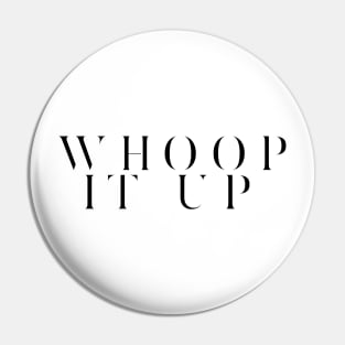 Whoop it Up Pin