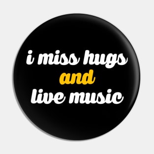 I miss hugs and live music Pin