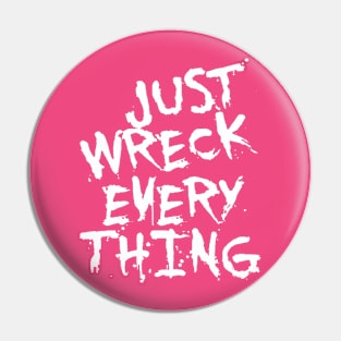 Just Wreck Everything White Grunge Graffiti Pin