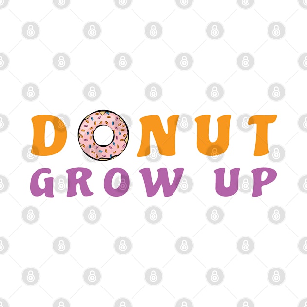 Donut Grow Up, It's A Trap - Funny Donut Pun by DesignWood Atelier