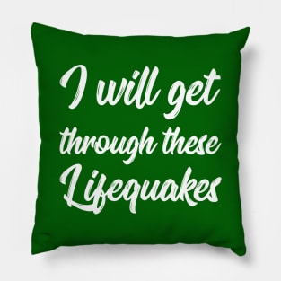 I Will Get Through These Lifequakes | Life | Quotes | Green Pillow