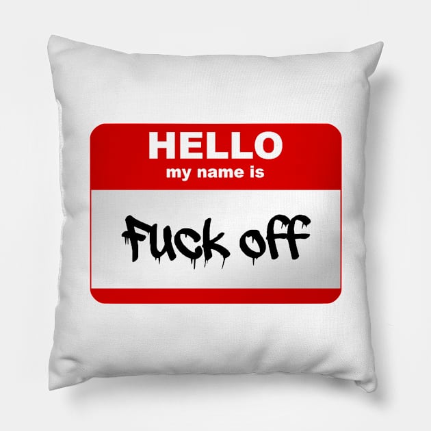 Hello my name is Fuck Off Pillow by Smurnov