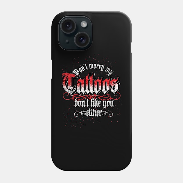 Dont Worry My Tattoos Dont Like you Either Grunge Phone Case by ShirtsShirtsndmoreShirts