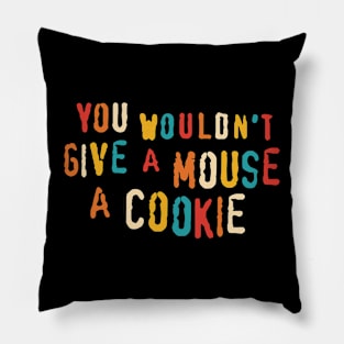 You Wouldn't Give A Mouse A Cookie Pillow