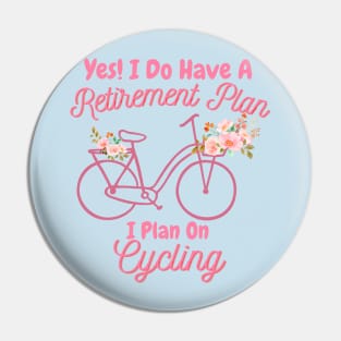 I Do Have A Retirement Plan, I Plan On Cycling Pin