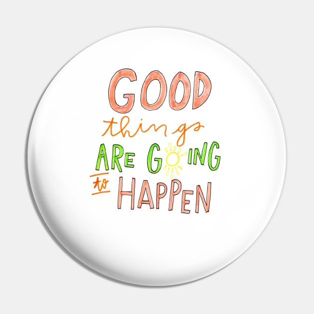 Good Things are Going to Happen Pin by nicolecella98