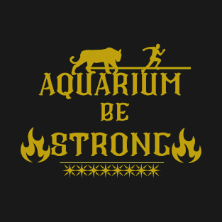 aqurium be strong T-Shirt