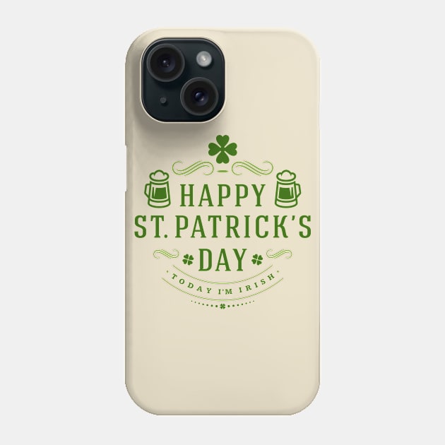 Today I'm Irish St. Patrick's Day Phone Case by CoffeeandTeas