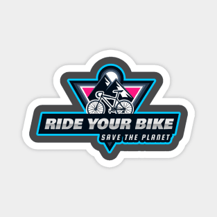 Ride your bike save the planet funny cyclist quote. Magnet