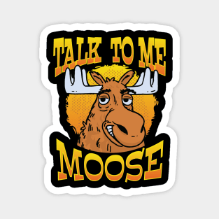 Talk to Me, Moose Funny Moose Graphic for Men, Women & Youth Magnet