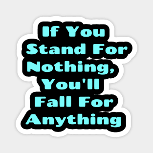 If You Stand For Nothing, You'll Fall For Anything, Anti Woke, Anti-PC, political correctness, counter culture gift Magnet