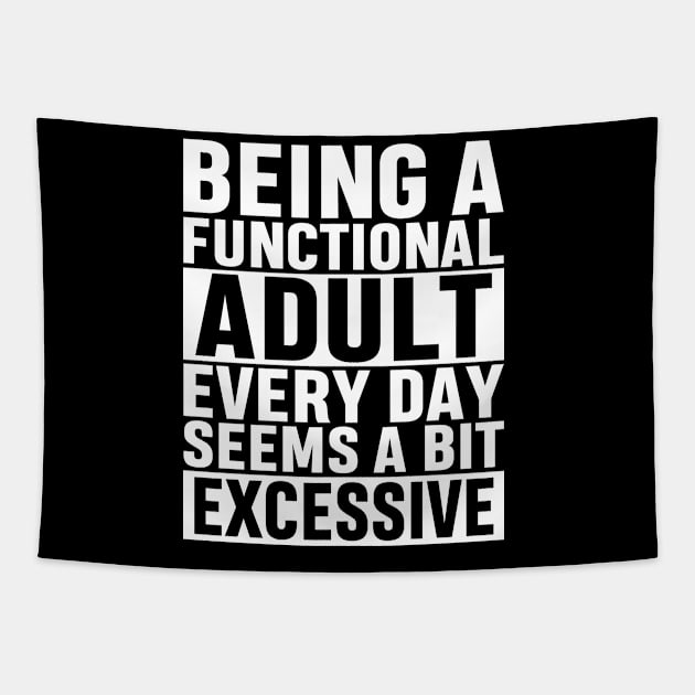 Being A Functional Adult Everyday Seems A Bit Excessive Funny Adulting Sarcastic Gift Tapestry by norhan2000