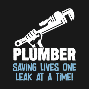 Plumber - Plumber Saving Lives One Leak At A Time T-Shirt