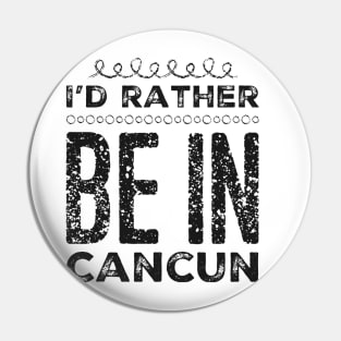 love Mexico I'd rather be in Cancun Cute Vacation Holiday trip Pin