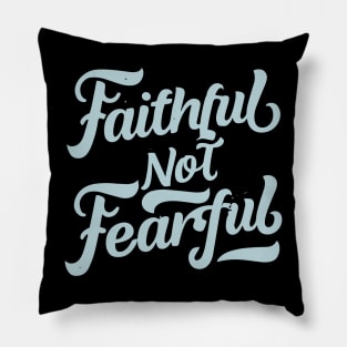 faithful not fearful Pillow