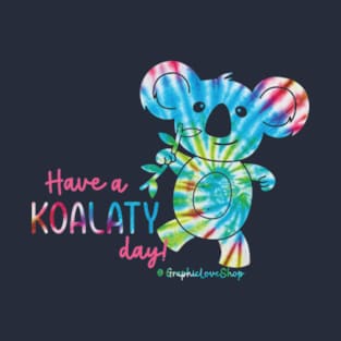 Have a Koalaty Day! © GraphicLoveShop T-Shirt