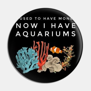 I Used To Have Money, Now I Have Aquariums Pin