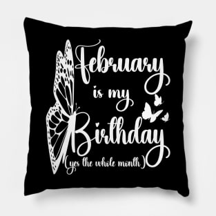 Funny February Is My Birthday Yes The Whole Month Birthday Pillow