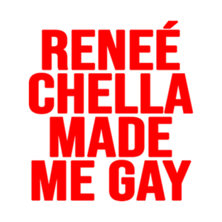 Renee Chella Made Me Gay Funny Reneé Chella Made Me Gay T-Shirt