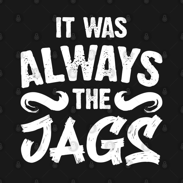 It Was Always The Jags by Emma