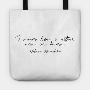 I never lose, i either win or learn - Mandela Quotes Tote