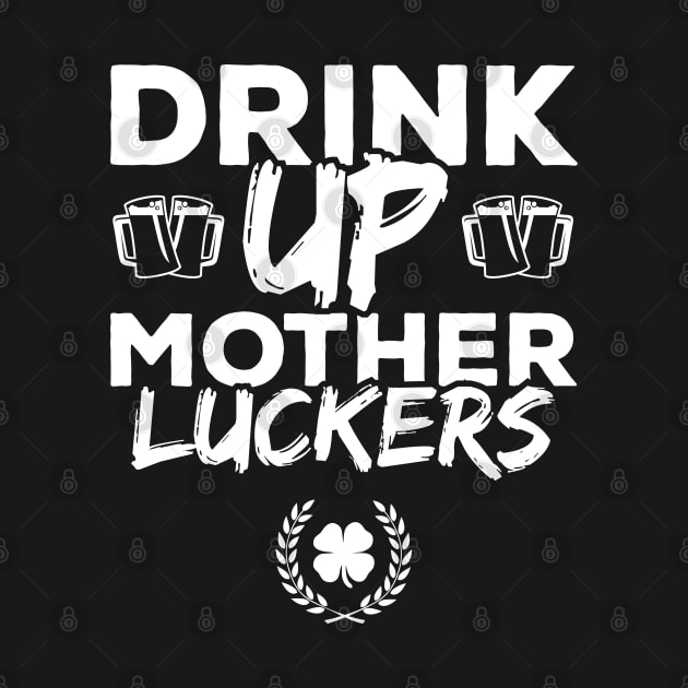 Drink Up Mother Luckers Funny St Patricks Day by trendingoriginals