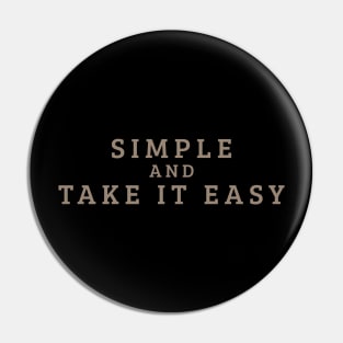 Simple And Take It Easy Pin