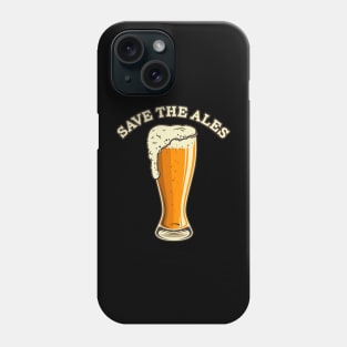 Save the Ales - Beer Phone Case