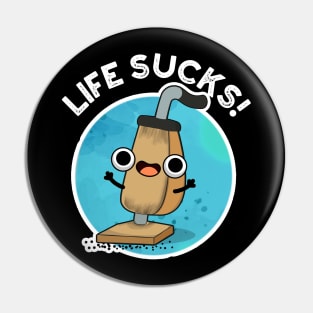 Life Sucks Funny Vacuum Cleaner Pun Pin