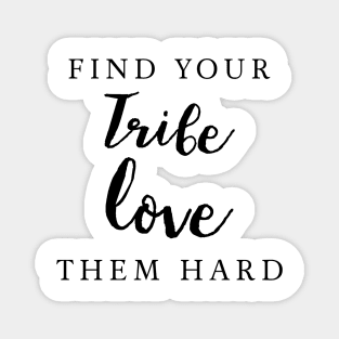 find your tribe love them hard typography minimal Magnet