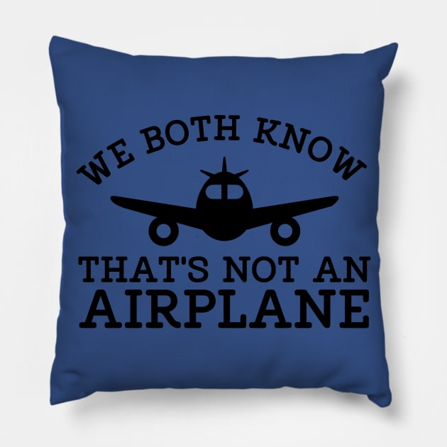 WE BOTH KNOW THATS NOT AN AIRPLANE Pillow by MarkBlakeDesigns