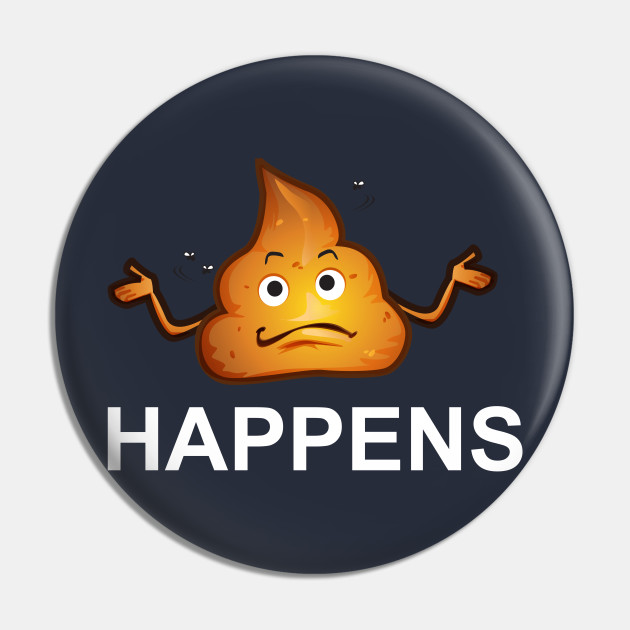 Shit Happens Poop Emoji - Poop - Pin | TeePublic