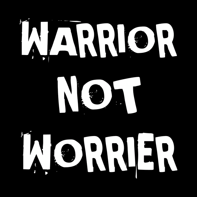 Warrior Not Worrier by houssem